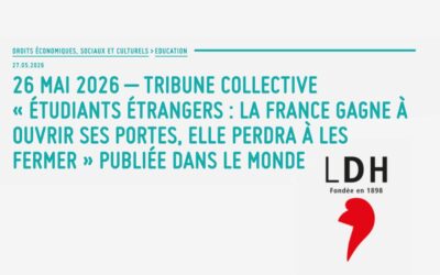 LDH : Tribune collective « Étudiants étrangers : La France gagne à ouvrir ses portes, elle perdra à les fermer » publiée dans Le Monde