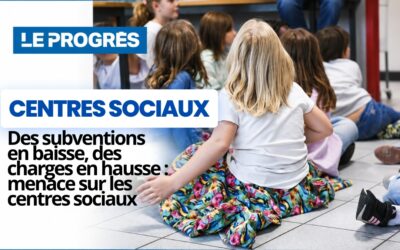 Le Progrès : Des subventions en baisse, des charges en hausse : menace sur les centres sociaux